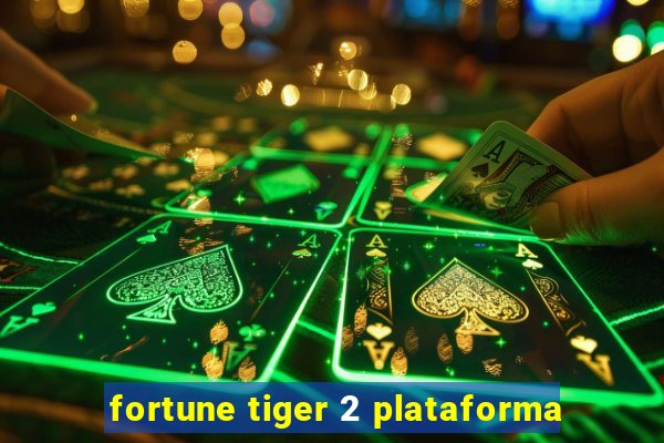 fortune tiger 2 plataforma